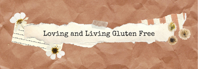Loving and Living Gluten Free